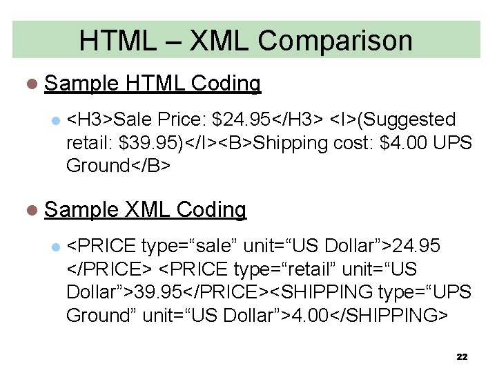 HTML – XML Comparison l Sample l <H 3>Sale Price: $24. 95</H 3> <I>(Suggested