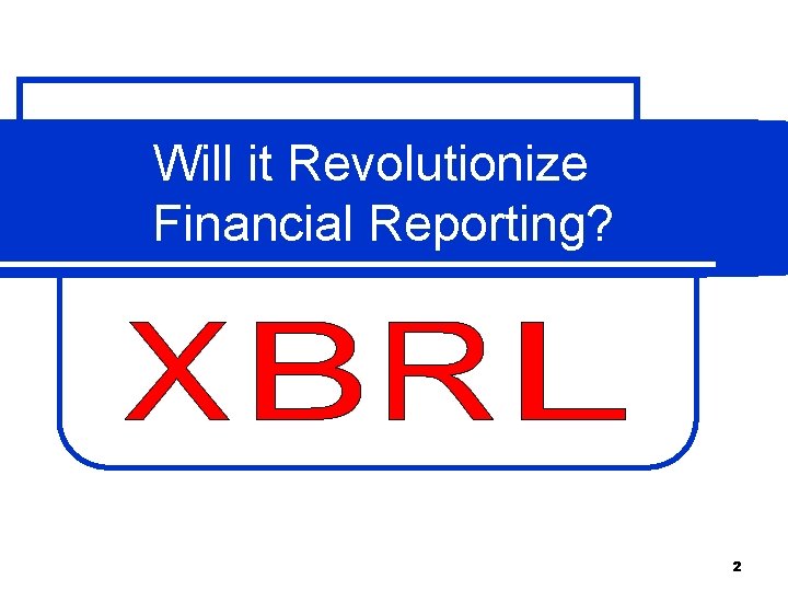 Will it Revolutionize Financial Reporting? 2 