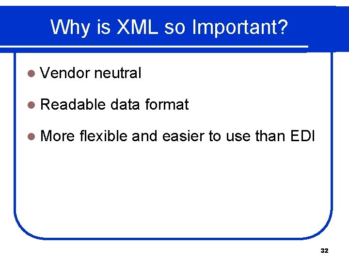 Why is XML so Important? l Vendor neutral l Readable l More data format