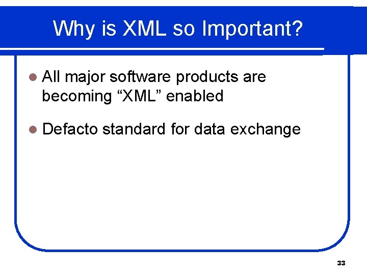 Why is XML so Important? l All major software products are becoming “XML” enabled