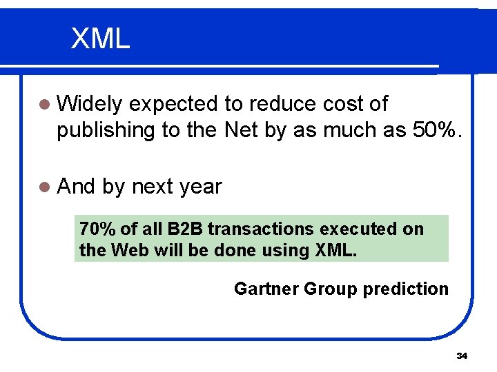 XML l Widely expected to reduce cost of publishing to the Net by as