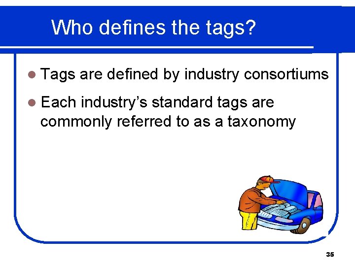 Who defines the tags? l Tags are defined by industry consortiums l Each industry’s
