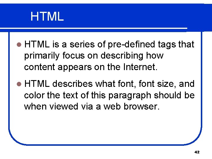 HTML l HTML is a series of pre-defined tags that primarily focus on describing