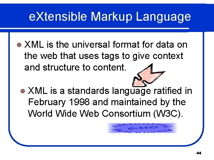 e. Xtensible Markup Language l XML is the universal format for data on the