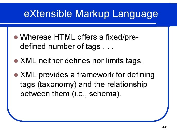 e. Xtensible Markup Language l Whereas HTML offers a fixed/predefined number of tags. .