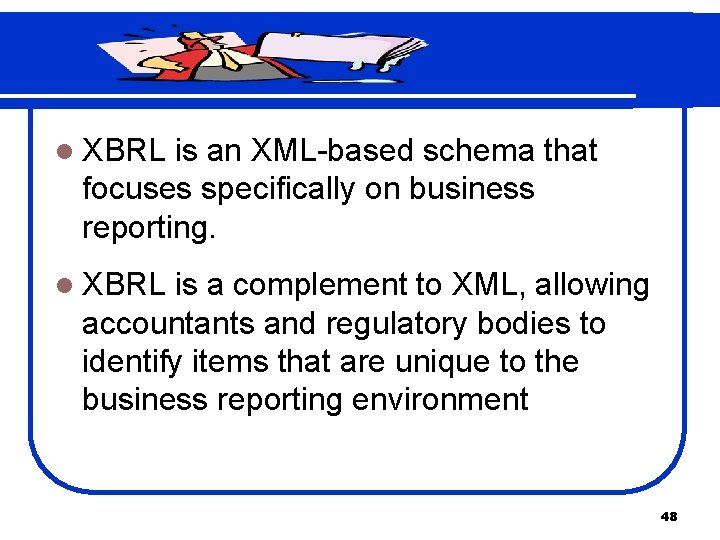 l XBRL is an XML-based schema that focuses specifically on business reporting. l XBRL
