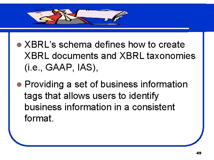 l XBRL’s schema defines how to create XBRL documents and XBRL taxonomies (i. e.