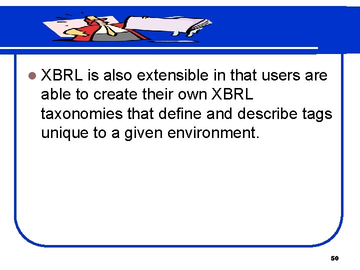 l XBRL is also extensible in that users are able to create their own