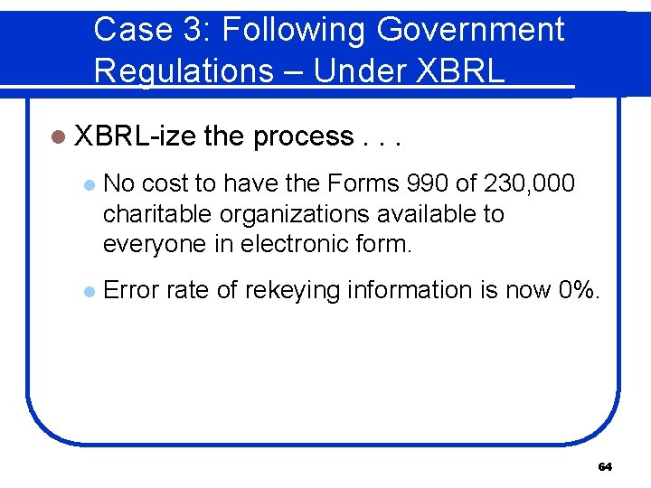 Case 3: Following Government Regulations – Under XBRL l XBRL-ize the process. . .