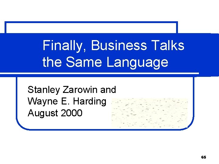 Finally, Business Talks the Same Language Stanley Zarowin and Wayne E. Harding August 2000