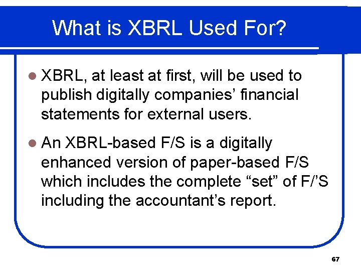 What is XBRL Used For? l XBRL, at least at first, will be used