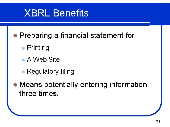 XBRL Benefits l Preparing a financial statement for l Printing l A Web Site