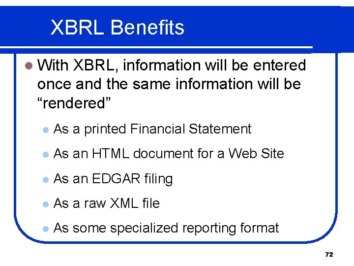 XBRL Benefits l With XBRL, information will be entered once and the same information