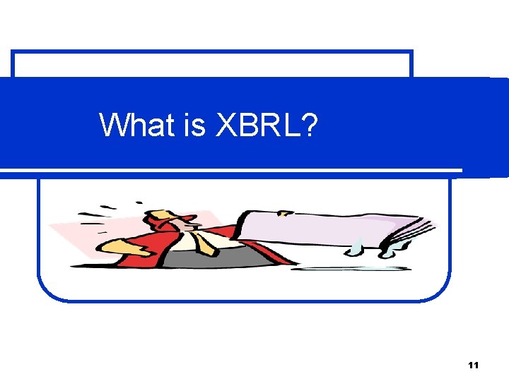 What is XBRL? 11 