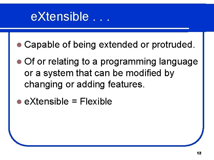 e. Xtensible. . . l Capable of being extended or protruded. l Of or