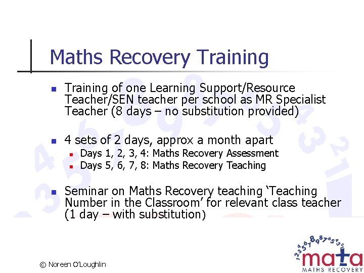 Maths Recovery Training n n Training of one Learning Support/Resource Teacher/SEN teacher per school