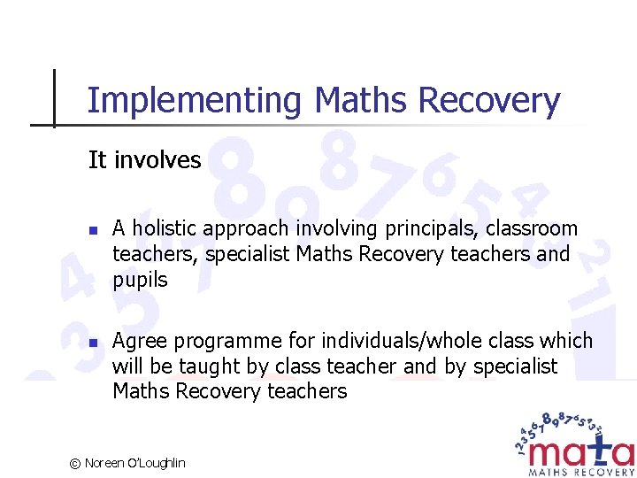 Implementing Maths Recovery It involves n n A holistic approach involving principals, classroom teachers,