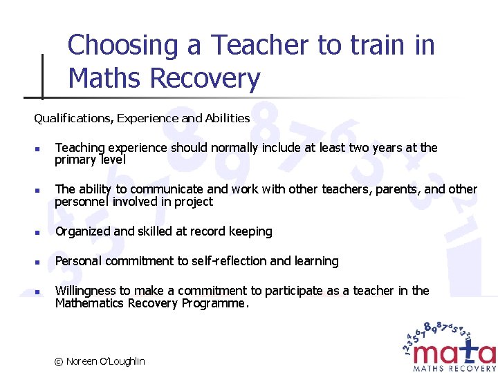 Choosing a Teacher to train in Maths Recovery Qualifications, Experience and Abilities n Teaching