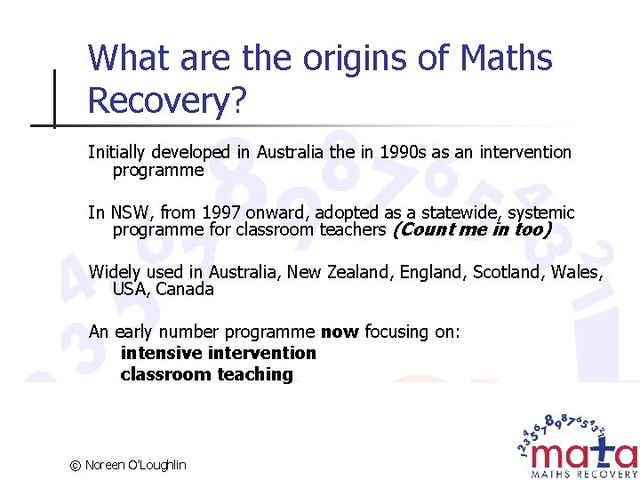 What are the origins of Maths Recovery? Initially developed in Australia the in 1990