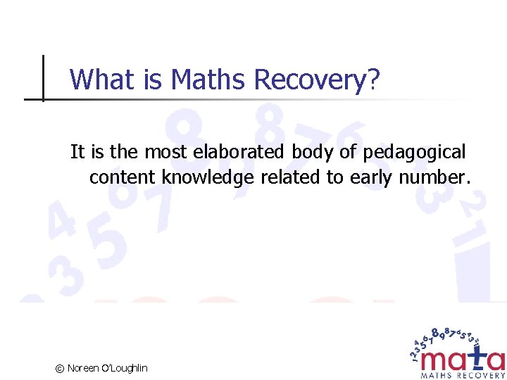 What is Maths Recovery? It is the most elaborated body of pedagogical content knowledge