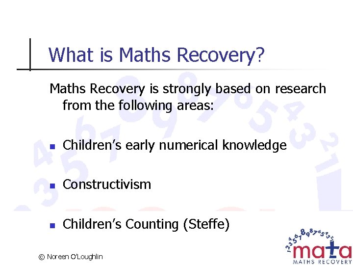 What is Maths Recovery? Maths Recovery is strongly based on research from the following