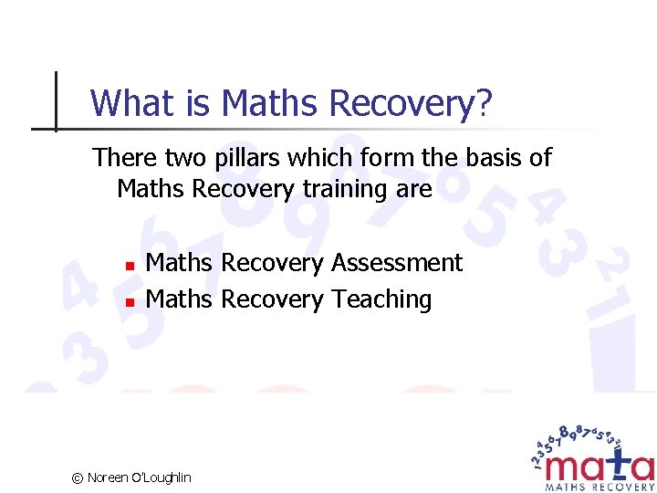 What is Maths Recovery? There two pillars which form the basis of Maths Recovery