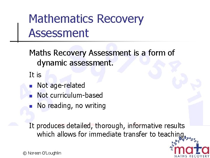 Mathematics Recovery Assessment Maths Recovery Assessment is a form of dynamic assessment. It is