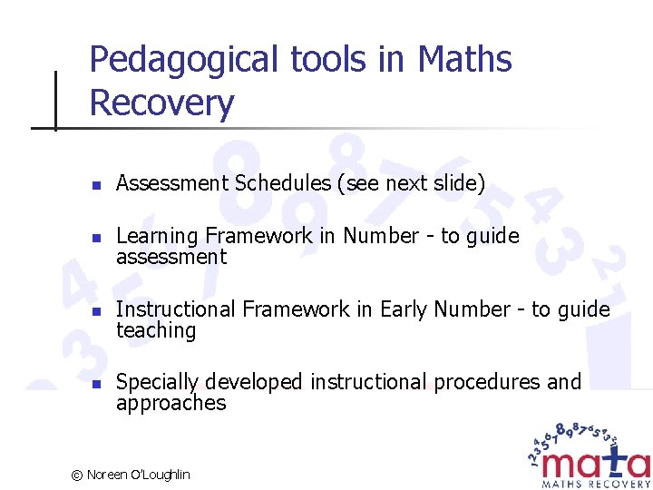 Pedagogical tools in Maths Recovery n Assessment Schedules (see next slide) n Learning Framework