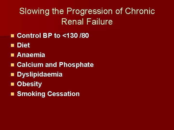 Slowing the Progression of Chronic Renal Failure n n n n Control BP to