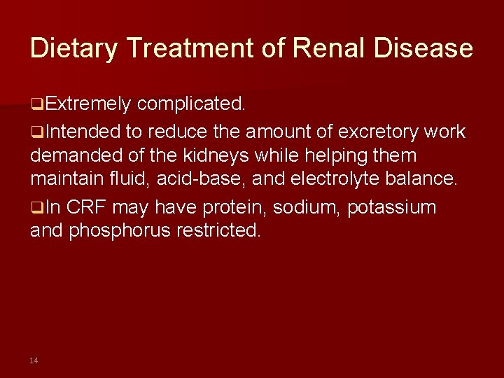 Dietary Treatment of Renal Disease q. Extremely complicated. q. Intended to reduce the amount