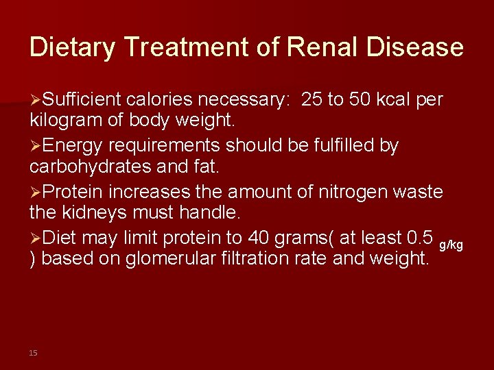 Dietary Treatment of Renal Disease ØSufficient calories necessary: 25 to 50 kcal per kilogram