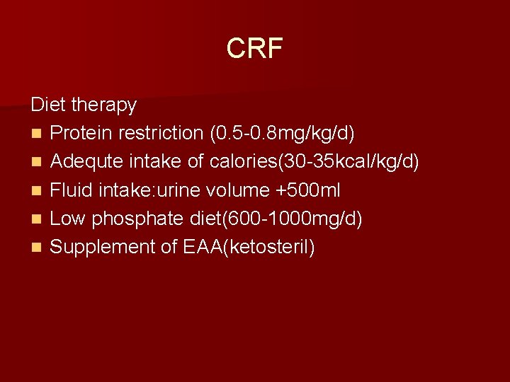 CRF Diet therapy n Protein restriction (0. 5 -0. 8 mg/kg/d) n Adequte intake