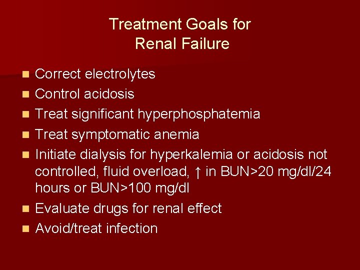 Treatment Goals for Renal Failure n n n n Correct electrolytes Control acidosis Treat