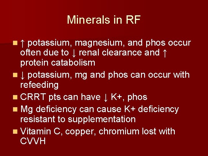 Minerals in RF n ↑ potassium, magnesium, and phos occur often due to ↓