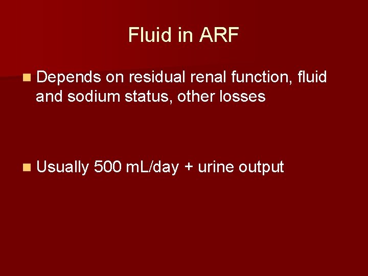 Fluid in ARF n Depends on residual renal function, fluid and sodium status, other