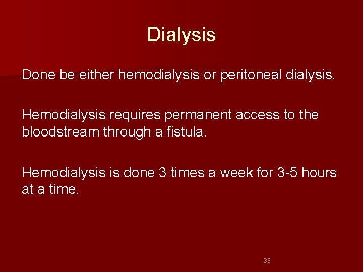 Dialysis Done be either hemodialysis or peritoneal dialysis. Hemodialysis requires permanent access to the