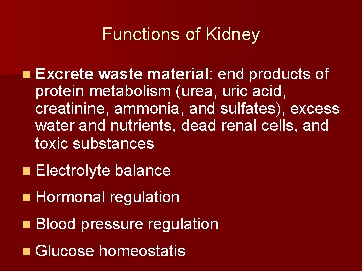 Functions of Kidney n Excrete waste material: end products of protein metabolism (urea, uric