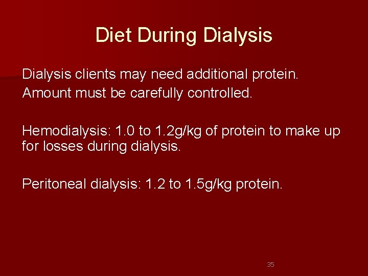 Diet During Dialysis clients may need additional protein. Amount must be carefully controlled. Hemodialysis: