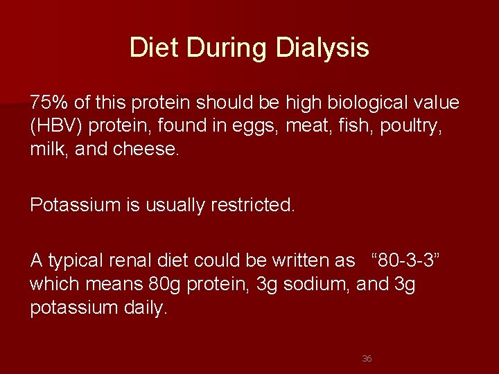 Diet During Dialysis 75% of this protein should be high biological value (HBV) protein,