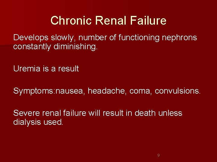 Chronic Renal Failure Develops slowly, number of functioning nephrons constantly diminishing. Uremia is a