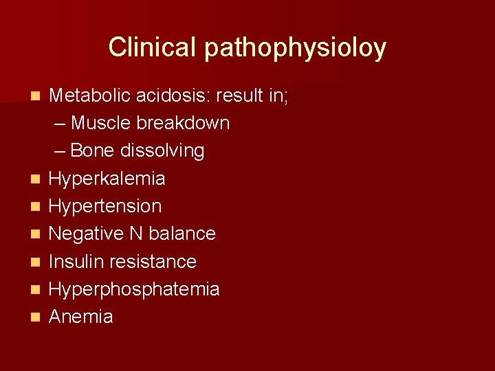 Clinical pathophysioloy n n n n Metabolic acidosis: result in; – Muscle breakdown –