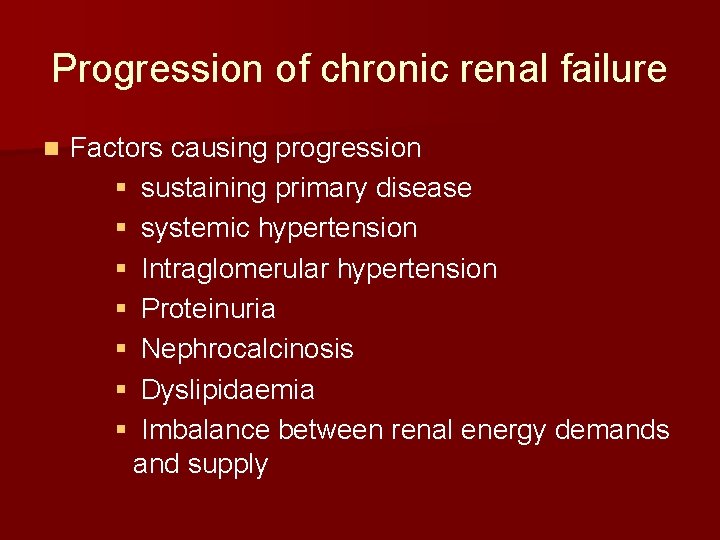 Progression of chronic renal failure n Factors causing progression § sustaining primary disease §