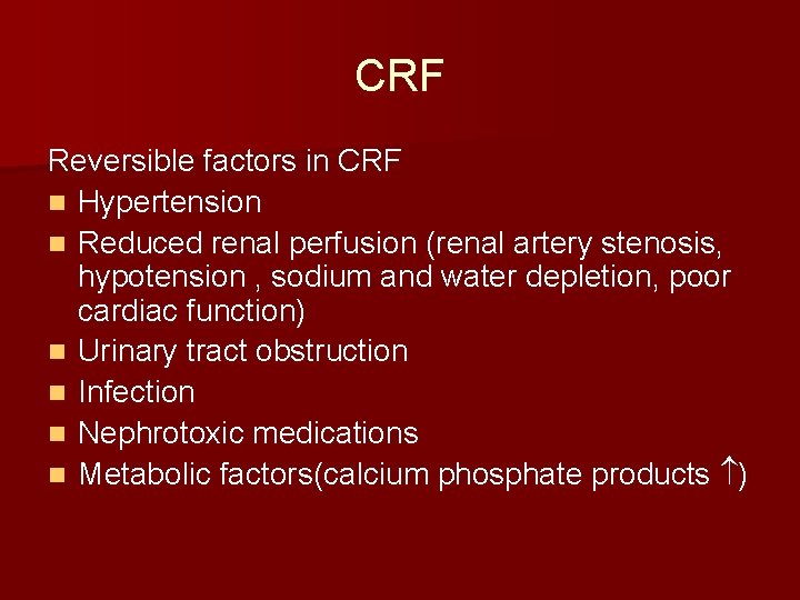 CRF Reversible factors in CRF n Hypertension n Reduced renal perfusion (renal artery stenosis,