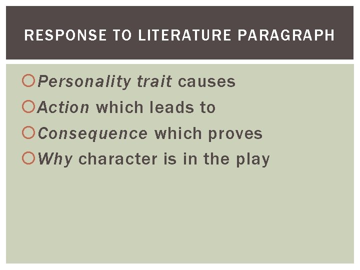 RESPONSE TO LITERATURE PARAGRAPH Personality trait causes Action which leads to Consequence which proves