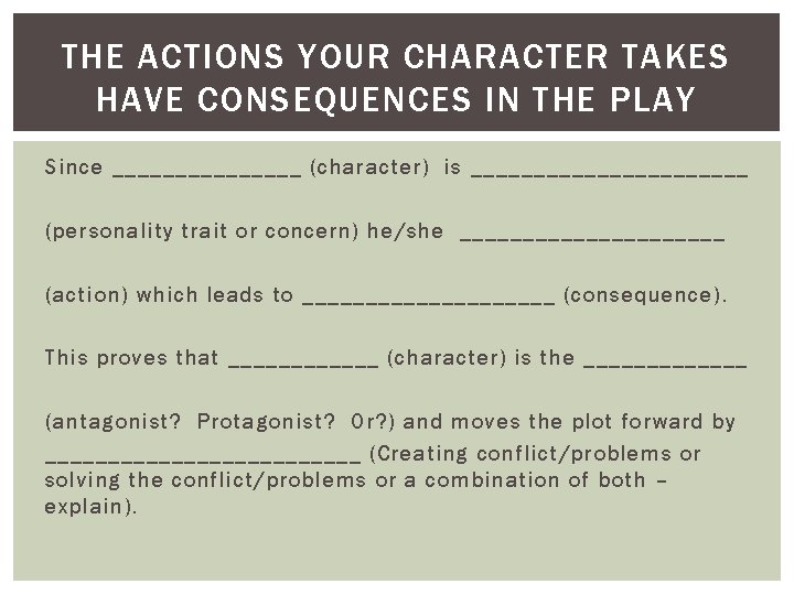 THE ACTIONS YOUR CHARACTER TAKES HAVE CONSEQUENCES IN THE PLAY Since ________ (character) is