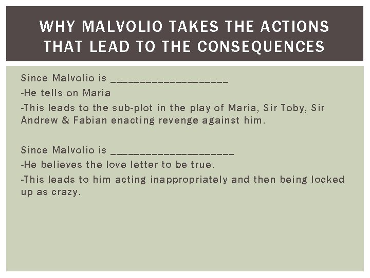 WHY MALVOLIO TAKES THE ACTIONS THAT LEAD TO THE CONSEQUENCES Since Malvolio is __________