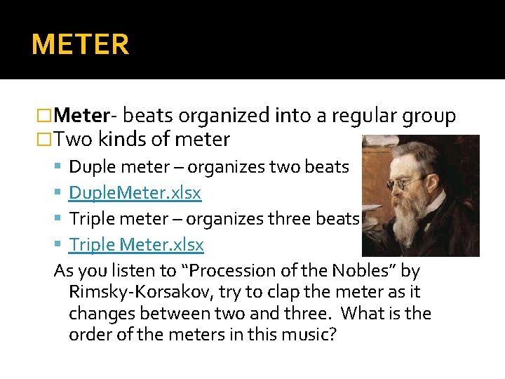 METER �Meter- beats organized into a regular group �Two kinds of meter Duple meter