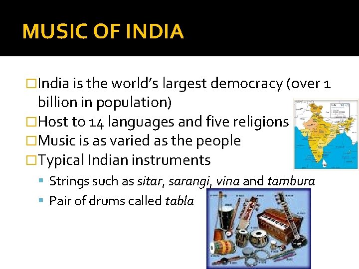 MUSIC OF INDIA �India is the world’s largest democracy (over 1 billion in population)