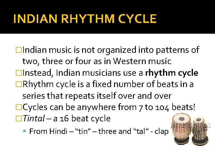 INDIAN RHYTHM CYCLE �Indian music is not organized into patterns of two, three or INDIAN RHYTHM CYCLE �Indian music is not organized into patterns of two, three or