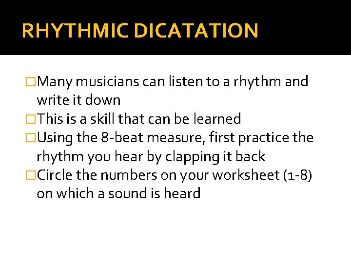 RHYTHMIC DICATATION �Many musicians can listen to a rhythm and write it down �This RHYTHMIC DICATATION �Many musicians can listen to a rhythm and write it down �This